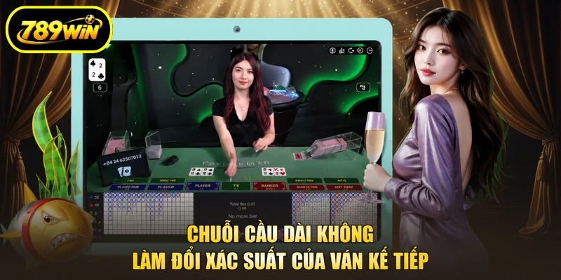 Soi Cầu Baccarat 789WIN Tăng Cao Tỷ Lệ Thắng Vượt Bậc 4 Chuỗi cầu dài không làm đổi xác suất của ván kế tiếp