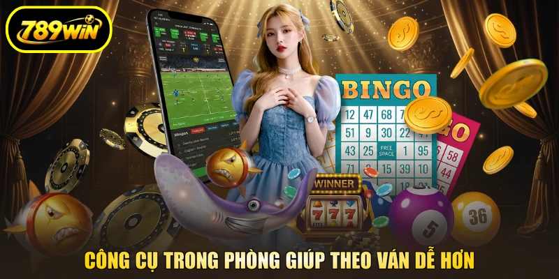 Casino 789WIN - Bắt Kèo Đấu Trí, Thả Ga Rinh Tiền Thật 4 Công cụ trong phòng giúp theo ván dễ hơn