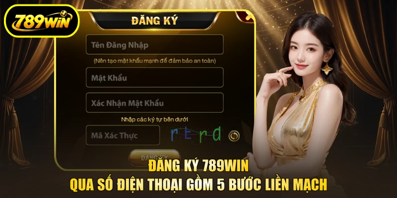 Đăng Ký 789WIN - 90 Giây Kèm Gói Tân Thủ 3 Lần Nạp 3 Đăng ký 789WIN qua số điện thoại gồm 5 bước liền mạch