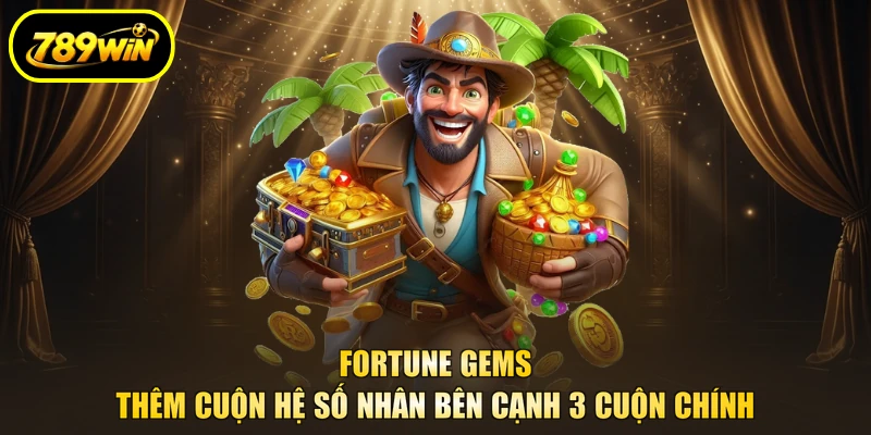 Nổ Hũ 789WIN - Game Cược Đa Dạng, Tích Thưởng Lớn 4 Fortune Gems thêm cuộn hệ số nhân bên cạnh 3 cuộn chính