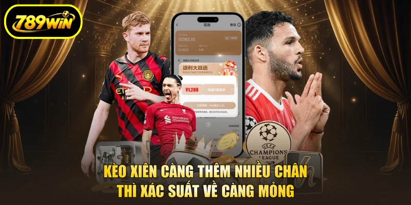 Kèo Xiên 789WIN Cách Ghép Phiếu Và Tính Tiền Thắng 3 Kèo xiên càng thêm nhiều chân thì xác suất về càng mỏng