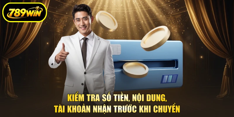 Nạp Tiền 789WIN Theo Số Tiền, Chọn Kênh Vào Ví Nhanh 5 Kiểm tra số tiền, nội dung, tài khoản nhận trước khi chuyển