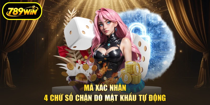 Chính Sách Bảo Mật 2 Mã xác nhận 4 chữ số chặn dò mật khẩu tự động