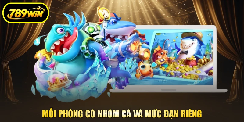 Bắn Cá 789WIN - Nhập Vai Săn Bắn, Quy Đổi Thưởng Về 2 Mỗi phòng có nhóm cá và mức đạn riêng