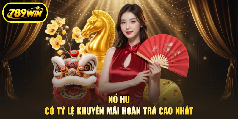 Khuyến Mãi Hoàn Trả 789WIN Lên Tới 1,5% Tổng Cược 3 Nổ hũ có tỷ lệ khuyến mãi hoàn trả cao nhất
