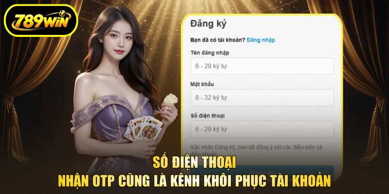 Đăng Ký 789WIN - 90 Giây Kèm Gói Tân Thủ 3 Lần Nạp 2 Số điện thoại nhận OTP cũng là kênh khôi phục tài khoản