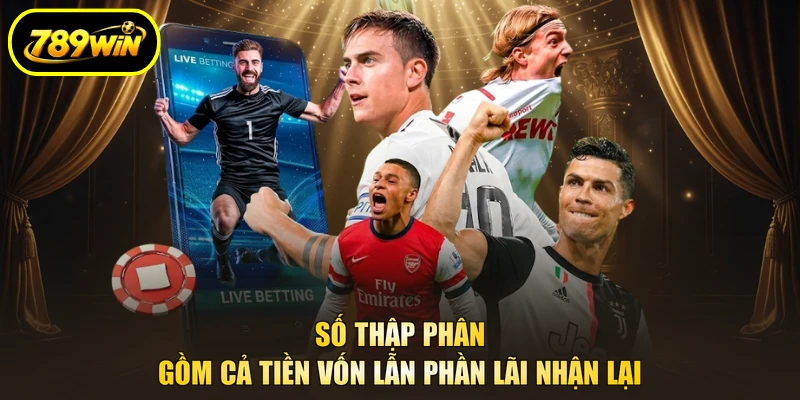 Tỷ Lệ Kèo Nhà Cái 789WIN - Đọc Chuẩn, Bắt Đúng Lúc 2 Số thập phân gồm cả tiền vốn lẫn phần lãi nhận lại