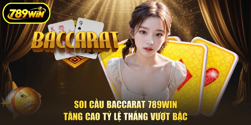 Soi Cầu Baccarat 789WIN Tăng Cao Tỷ Lệ Thắng Vượt Bậc 1 Soi Cầu Baccarat