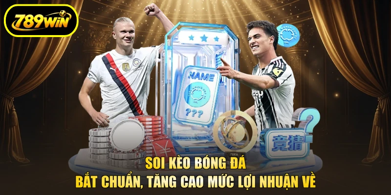 Soi Kèo Bóng Đá - Bắt Chuẩn, Tăng Cao Mức Lợi Nhuận Về 1 Soi kèo bóng đá