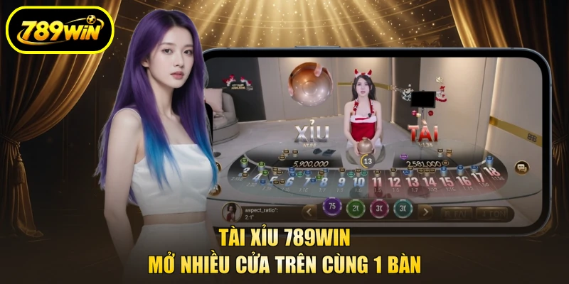 Tài Xỉu 789WIN - Đọc Bảng Cửa Cược Trước Khi Đặt Chip 2 Tài Xỉu 789WIN mở nhiều cửa trên cùng 1 bàn