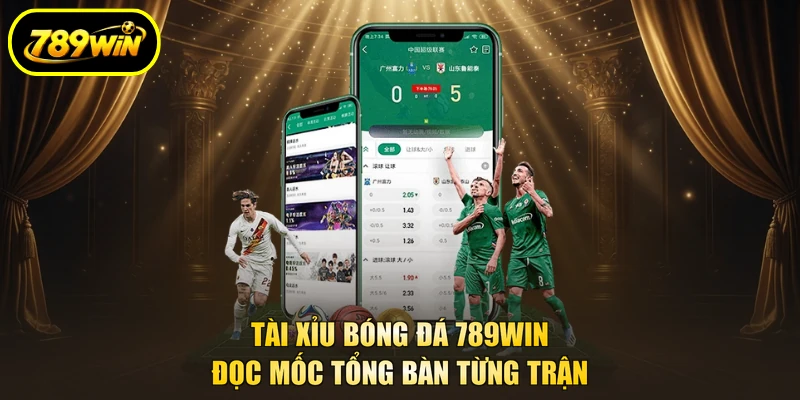 Tài Xỉu Bóng Đá 789WIN Đọc Mốc Tổng Bàn Từng Trận 1 Tài Xỉu Bóng Đá