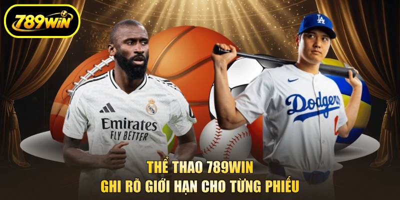 Thể Thao 789WIN - Săn Kèo Thơm, Chốt Các Giải Lớn 3 Thể Thao 789WIN ghi rõ giới hạn cho từng phiếu