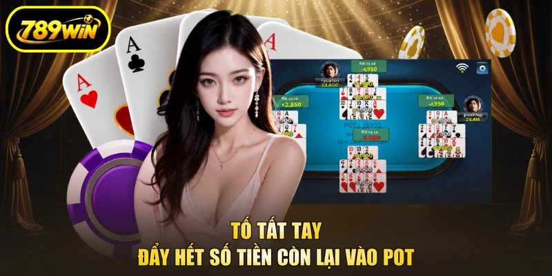 Luật Chơi Poker 789WIN - Giải Thích Dễ Hiểu Với Newbie 3 Tố tất tay đẩy hết số tiền còn lại vào pot