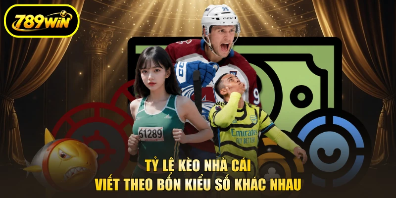 Tỷ Lệ Kèo Nhà Cái 789WIN - Đọc Chuẩn, Bắt Đúng Lúc 3 Tỷ lệ kèo nhà cái viết theo bốn kiểu số khác nhau